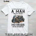 Never Underestimate A Man Who Still Builds Hotrods In His Seventies Retro T shirt