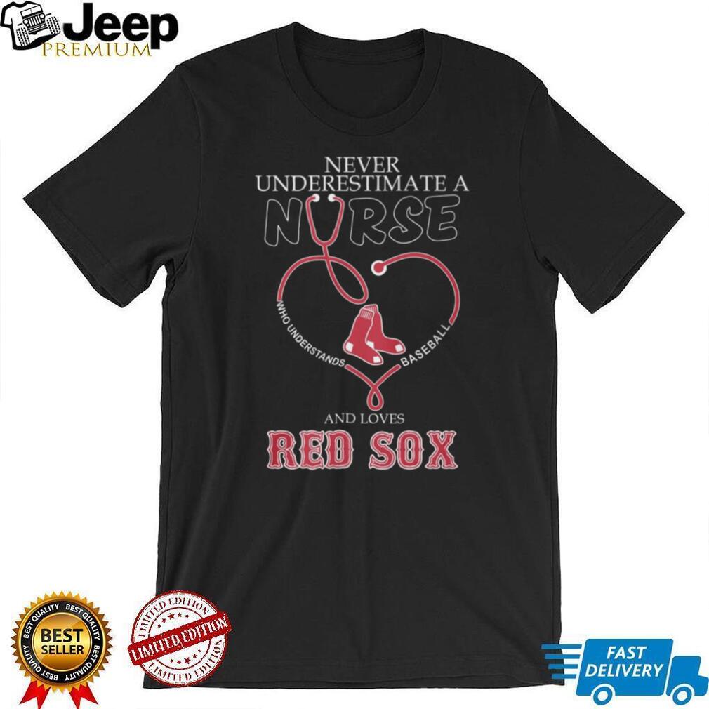 Never Underestimate A Nurse Who Loves Red Sox Baseball Stethoscope T Shirt