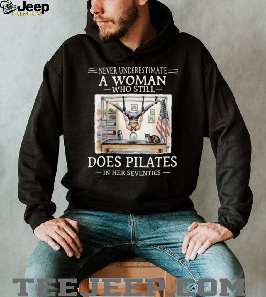 Never Underestimate A Woman Who Does Pilates In Her Seventies T Shirt