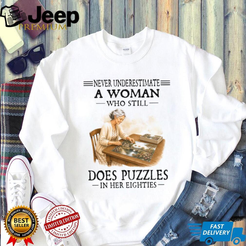 Never Underestimate A Woman Who Does Puzzles In Her Eighties Shirt