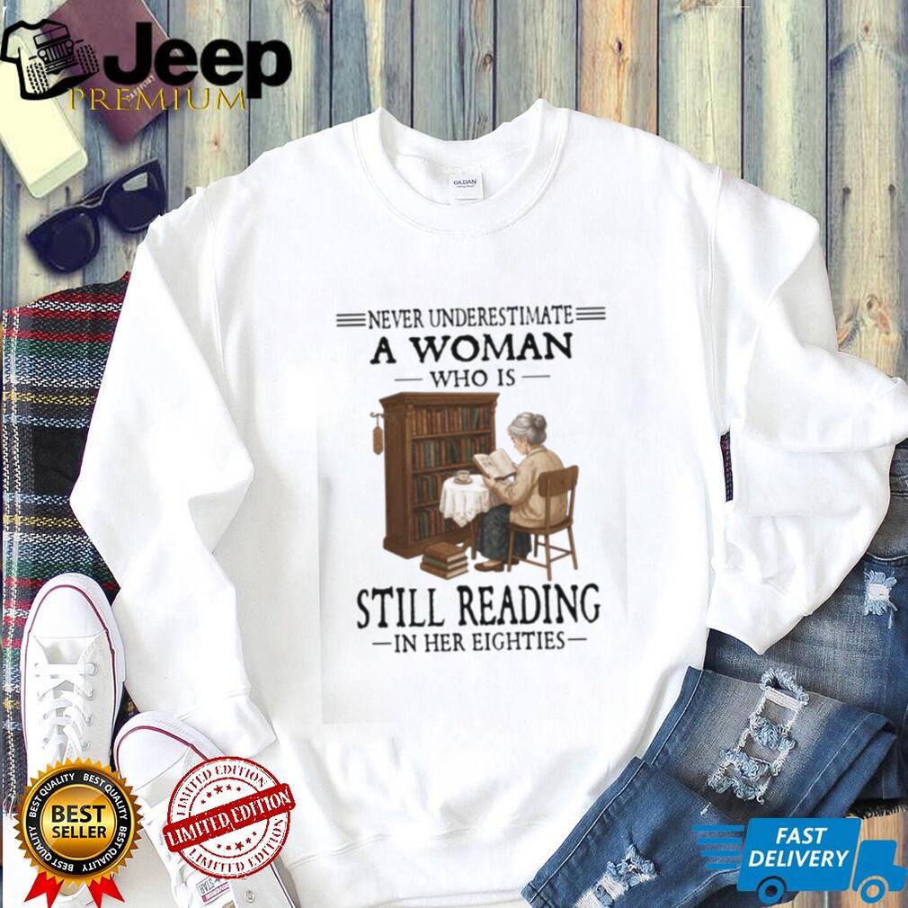 Never Underestimate A Woman Who Is Still Reading In Her Eighties T Shirt