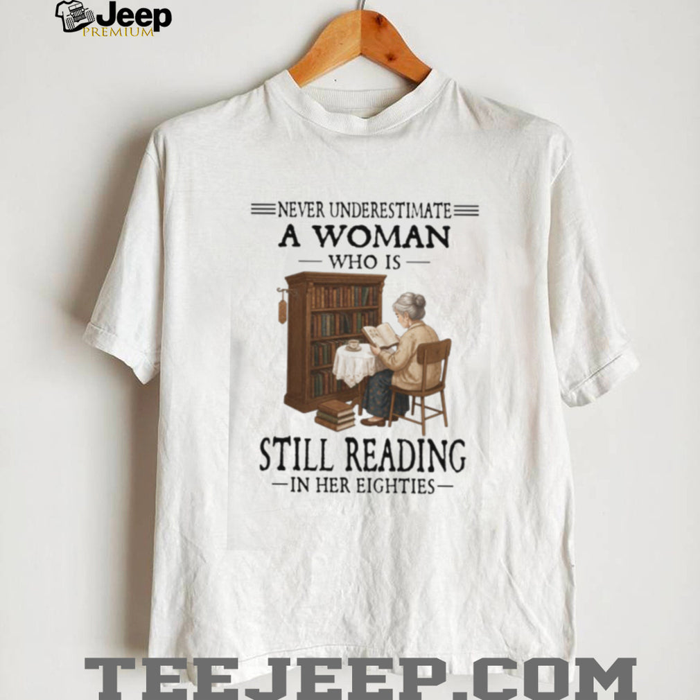 Never Underestimate A Woman Who Is Still Reading In Her Eighties T Shirt