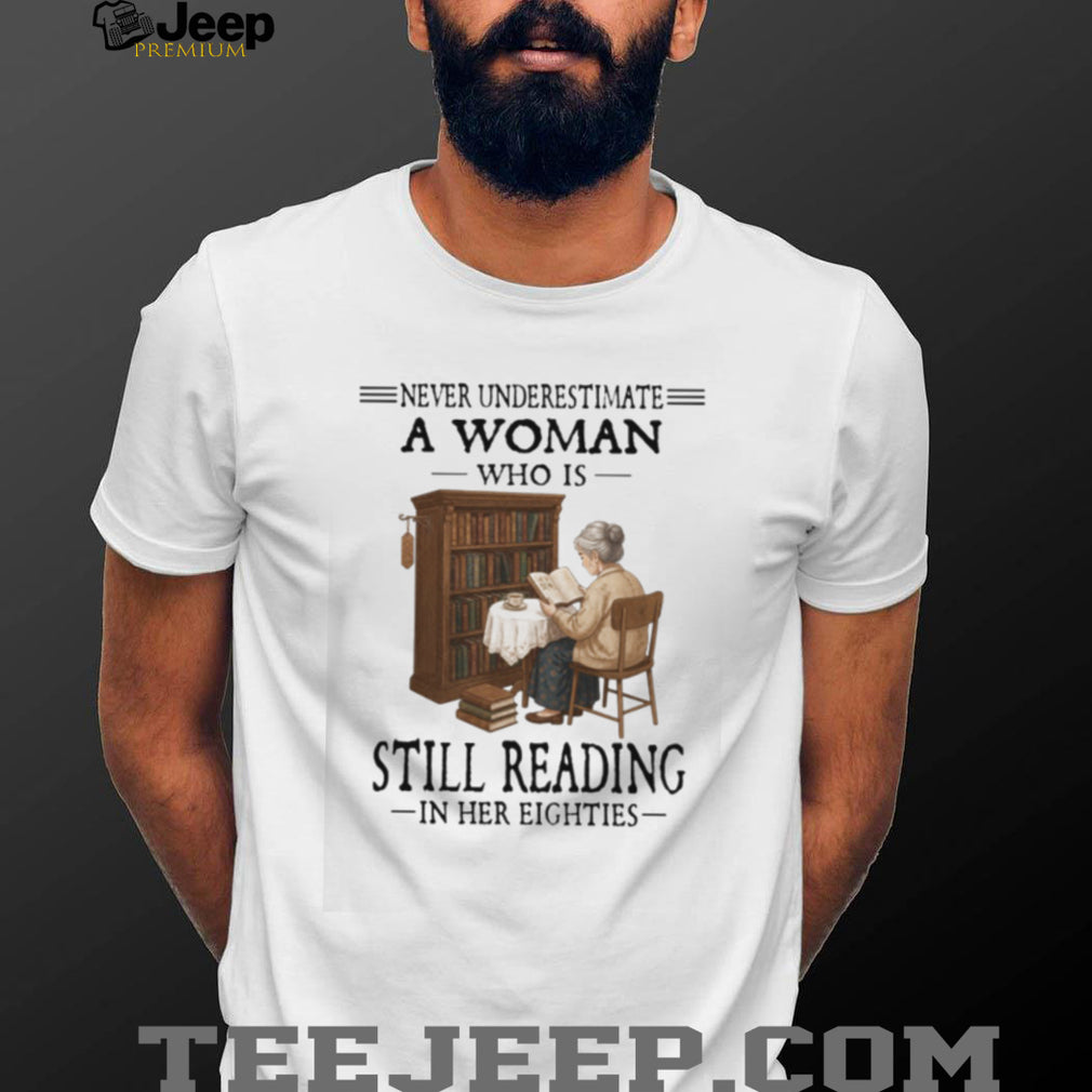 Never Underestimate A Woman Who Is Still Reading In Her Eighties T Shirt
