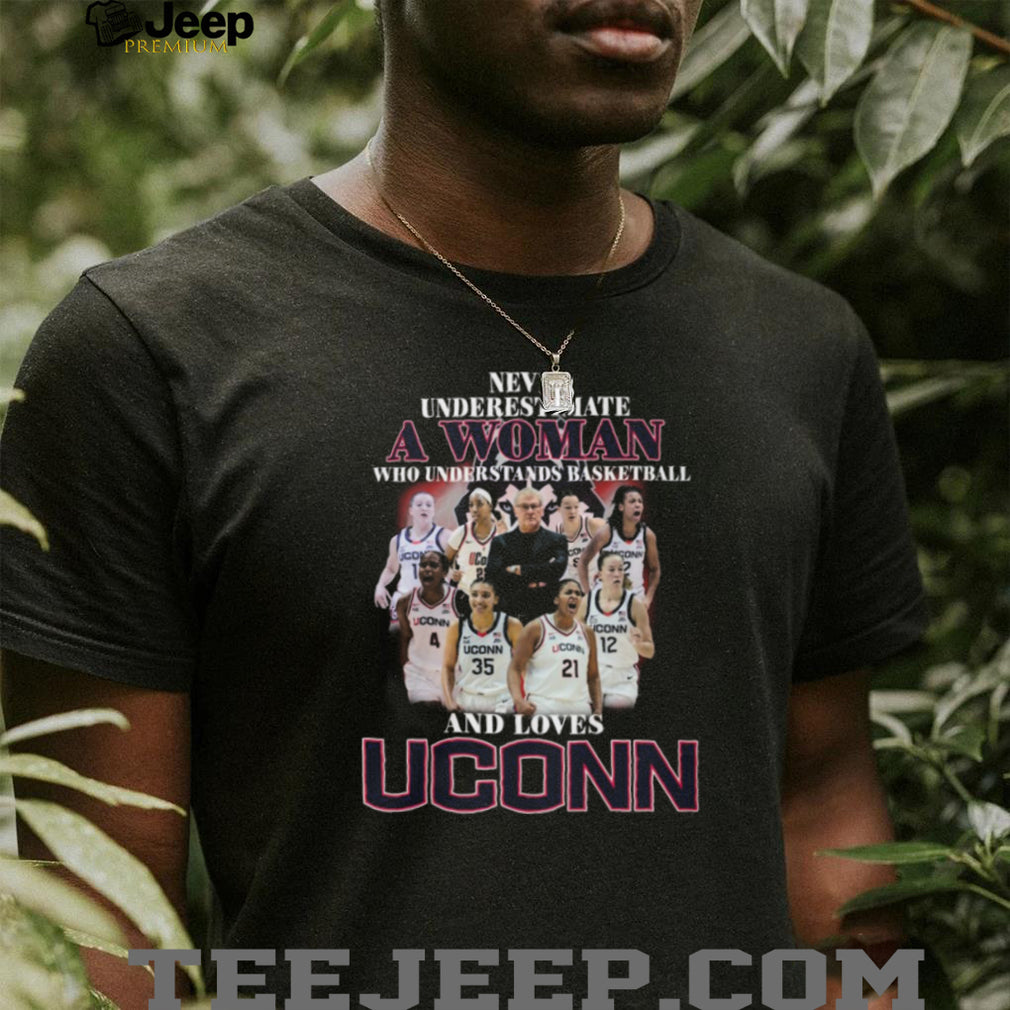 Never Underestimate A Woman Who Loves UConn Basketball Team T Shirt