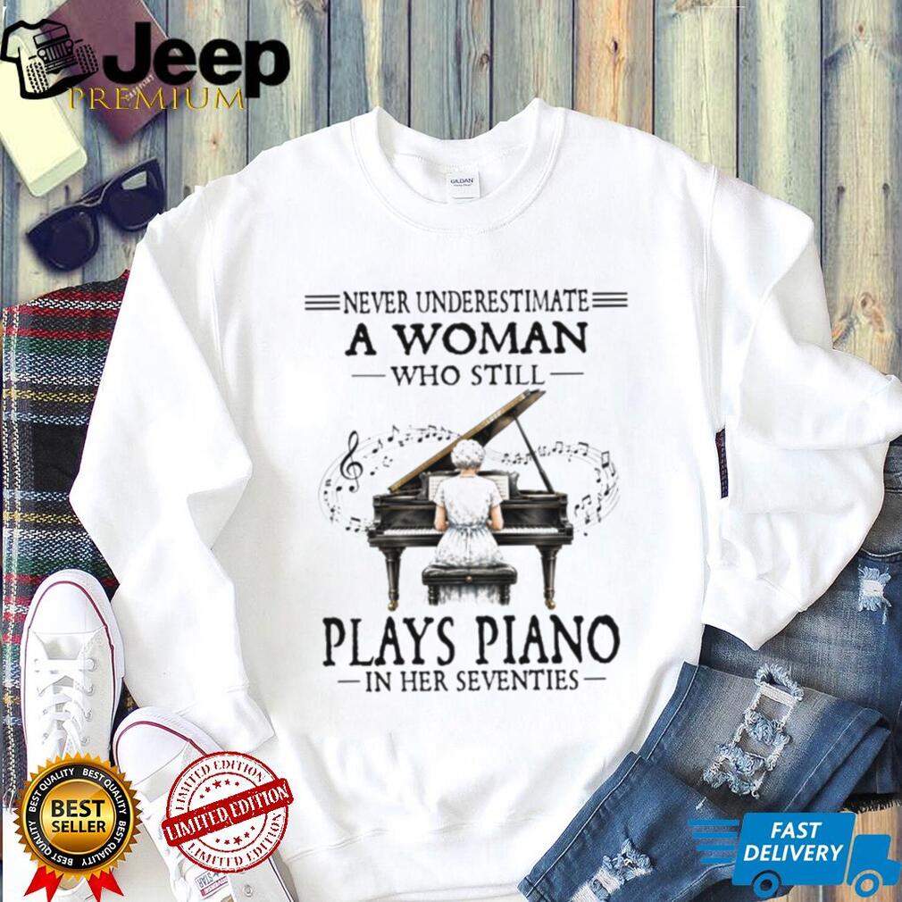 Never Underestimate A Woman Who Plays Piano In Her Seventies T Shirt