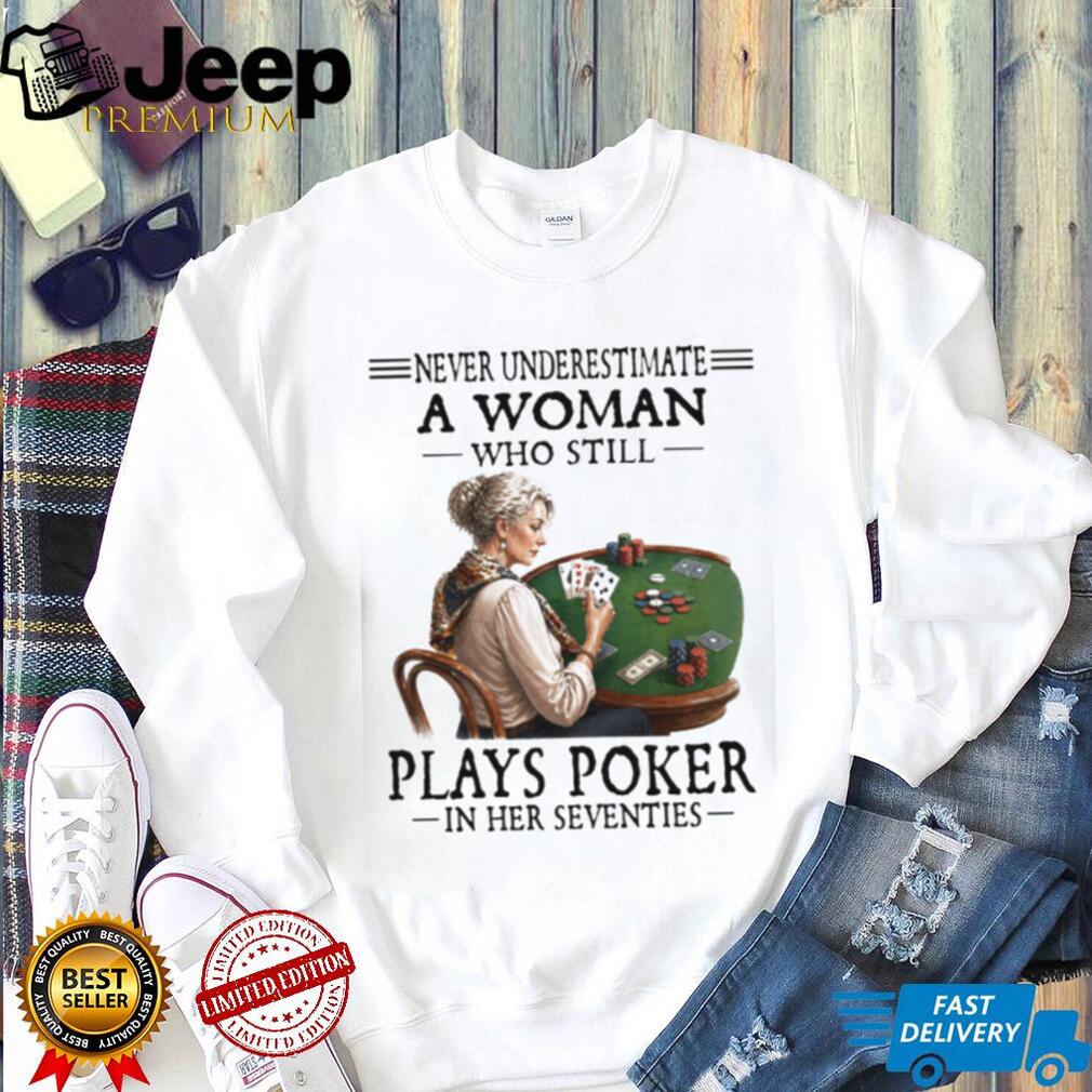Never Underestimate A Woman Who Plays Poker In Her Seventies T Shirt