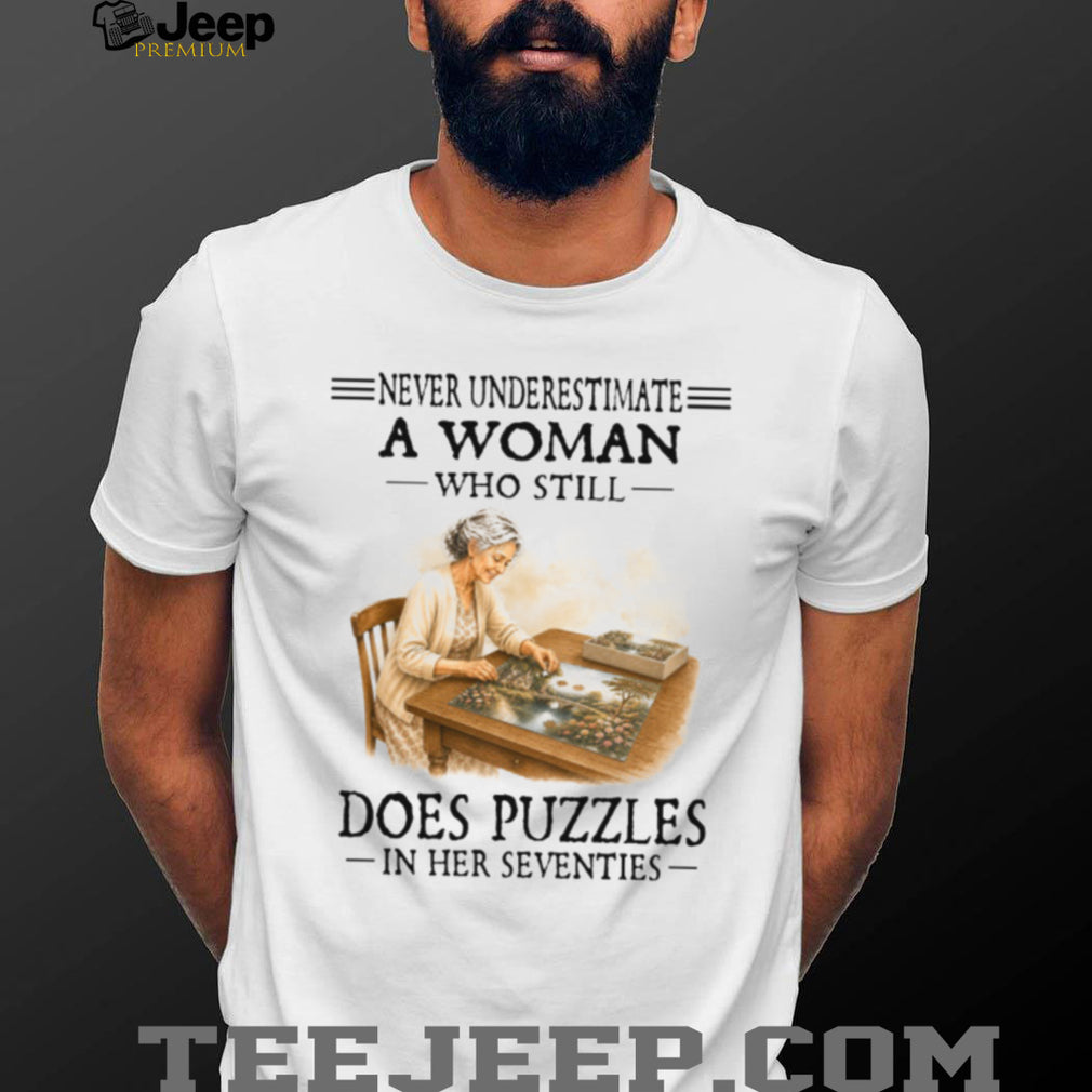 Never Underestimate A Woman Who Still Does Puzzles In Her Seventies Birthday Gift Shirt