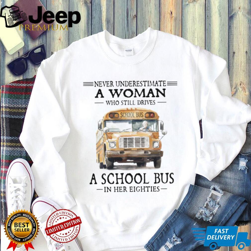 Never Underestimate A Woman Who Still Drives A School Bus in her Eighties
