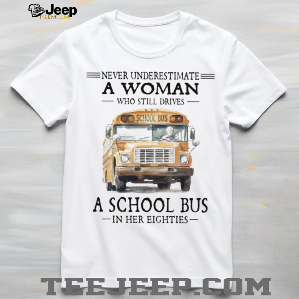 Never Underestimate A Woman Who Still Drives A School Bus in her Eighties