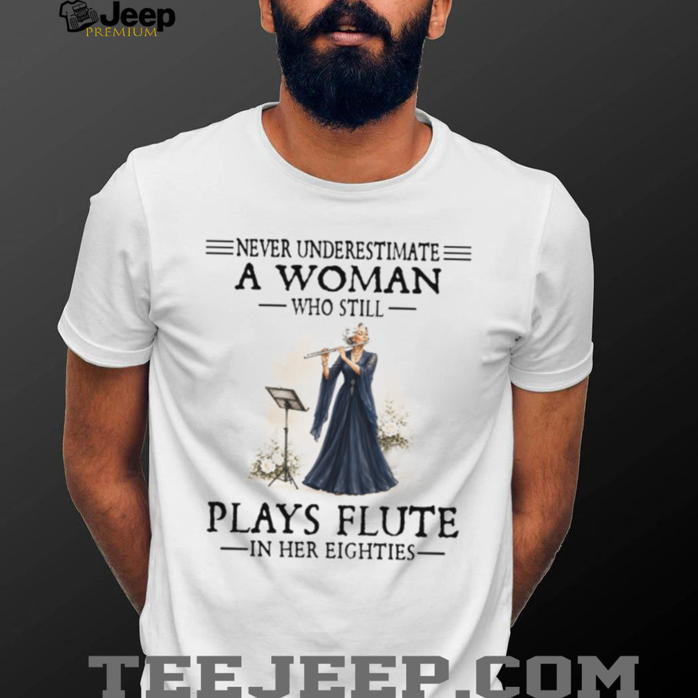 Never Underestimate A Woman Who Still Plays Flute In Her Eighties Retro Classical Musician Senior Gift Shirt