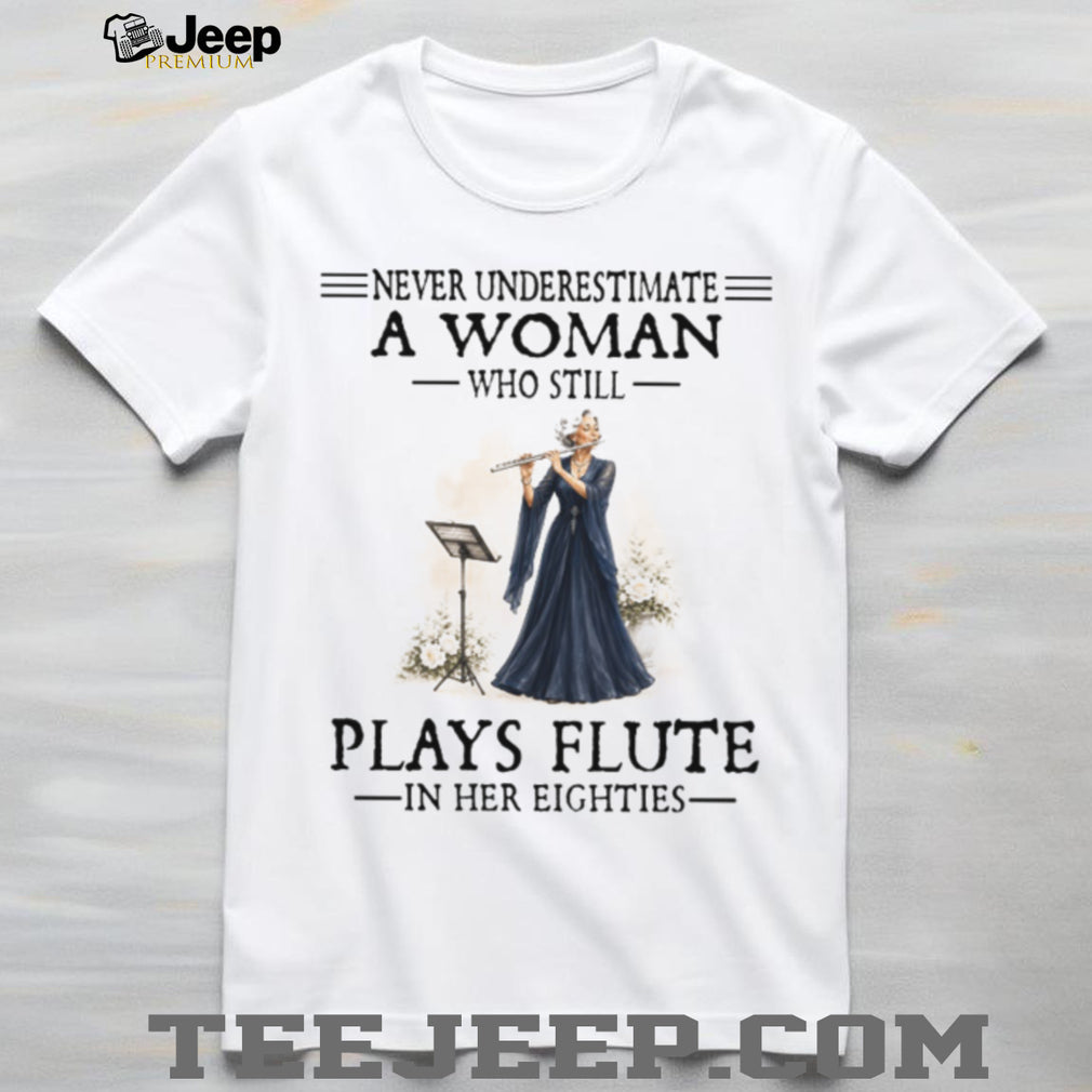 Never Underestimate A Woman Who Still Plays Flute In Her Eighties Retro Classical Musician Senior Gift Shirt