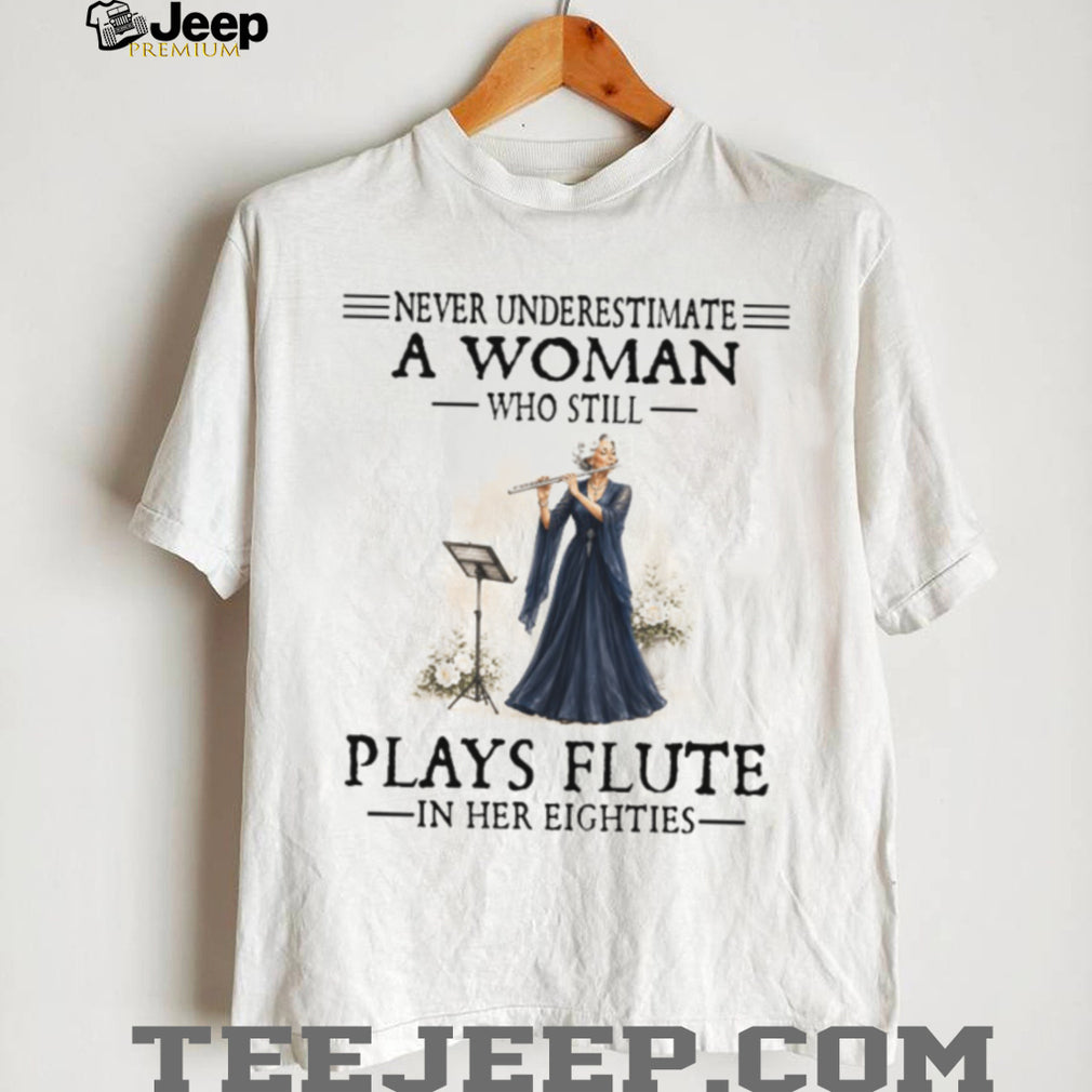 Never Underestimate A Woman Who Still Plays Flute In Her Eighties Retro Classical Musician Senior Gift Shirt