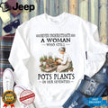 Never Underestimate A Woman Who Still Pots Plants In Her Seventies Gardening Shirt