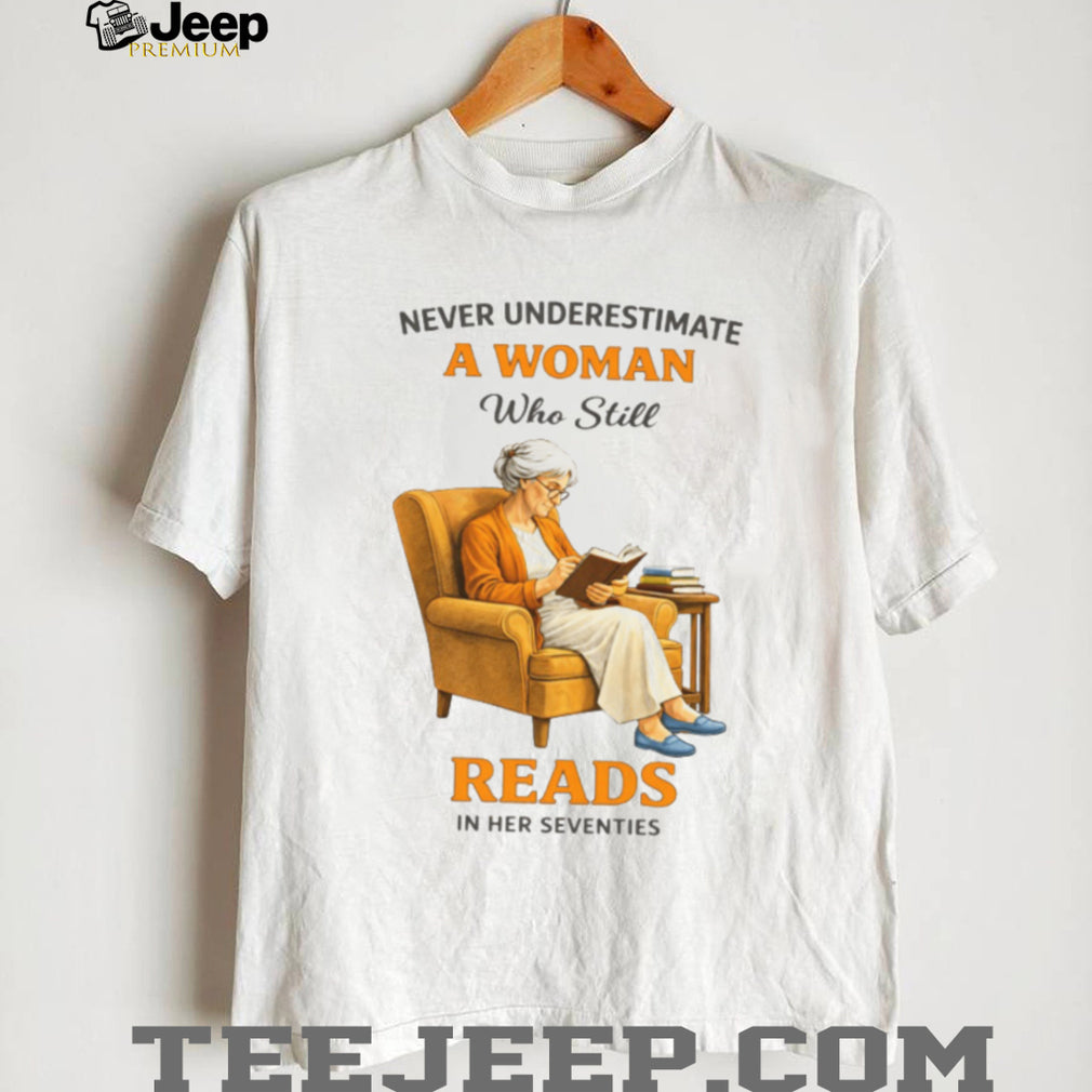 Never Underestimate A Woman Who Still Reads In Her Seventies Graphic T shirt