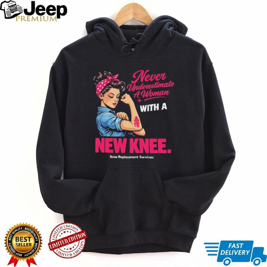 Never Underestimate A Woman With A New Knee graphic shirt
