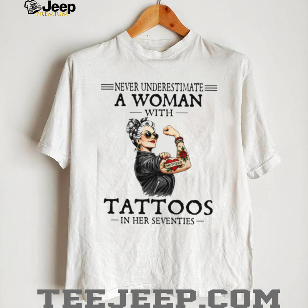Never Underestimate A Woman With Tattoos In Her Seventies Retro T Shirt