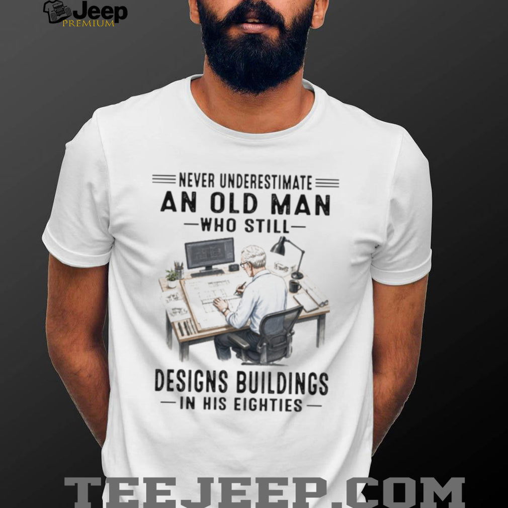 Never Underestimate An Old Man Architect Custom Vintage Gifts For Men Architect Shirt