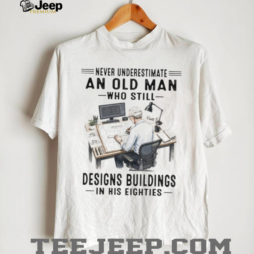 Never Underestimate An Old Man Architect Custom Vintage Gifts For Men Architect Shirt