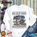Never Underestimate An Old Man Astronomy In His Seventies Vintage Stargazing Men Gift Shirt