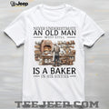 Never Underestimate An Old Man Baker In His Sixties T Shirt