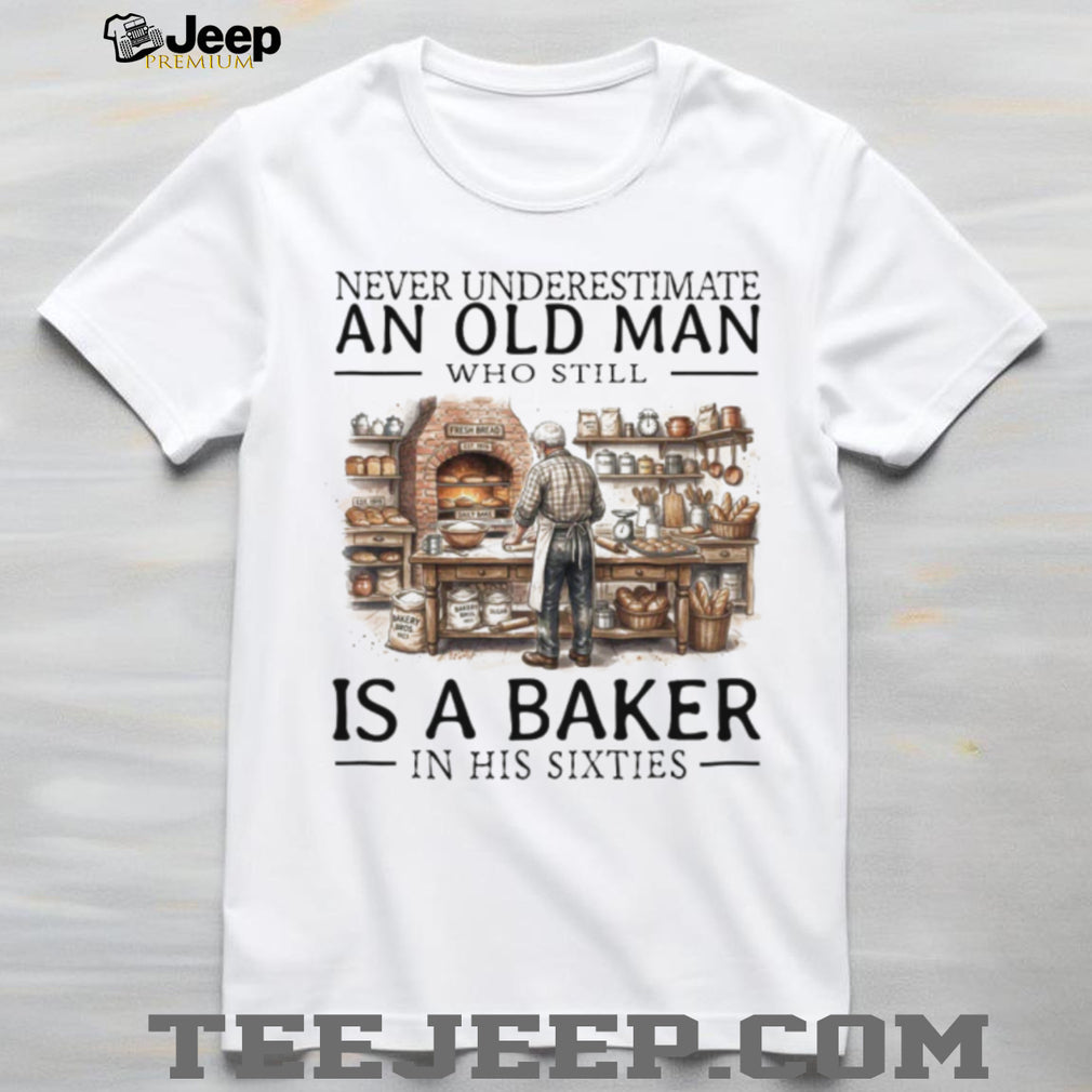 Never Underestimate An Old Man Baker In His Sixties T Shirt
