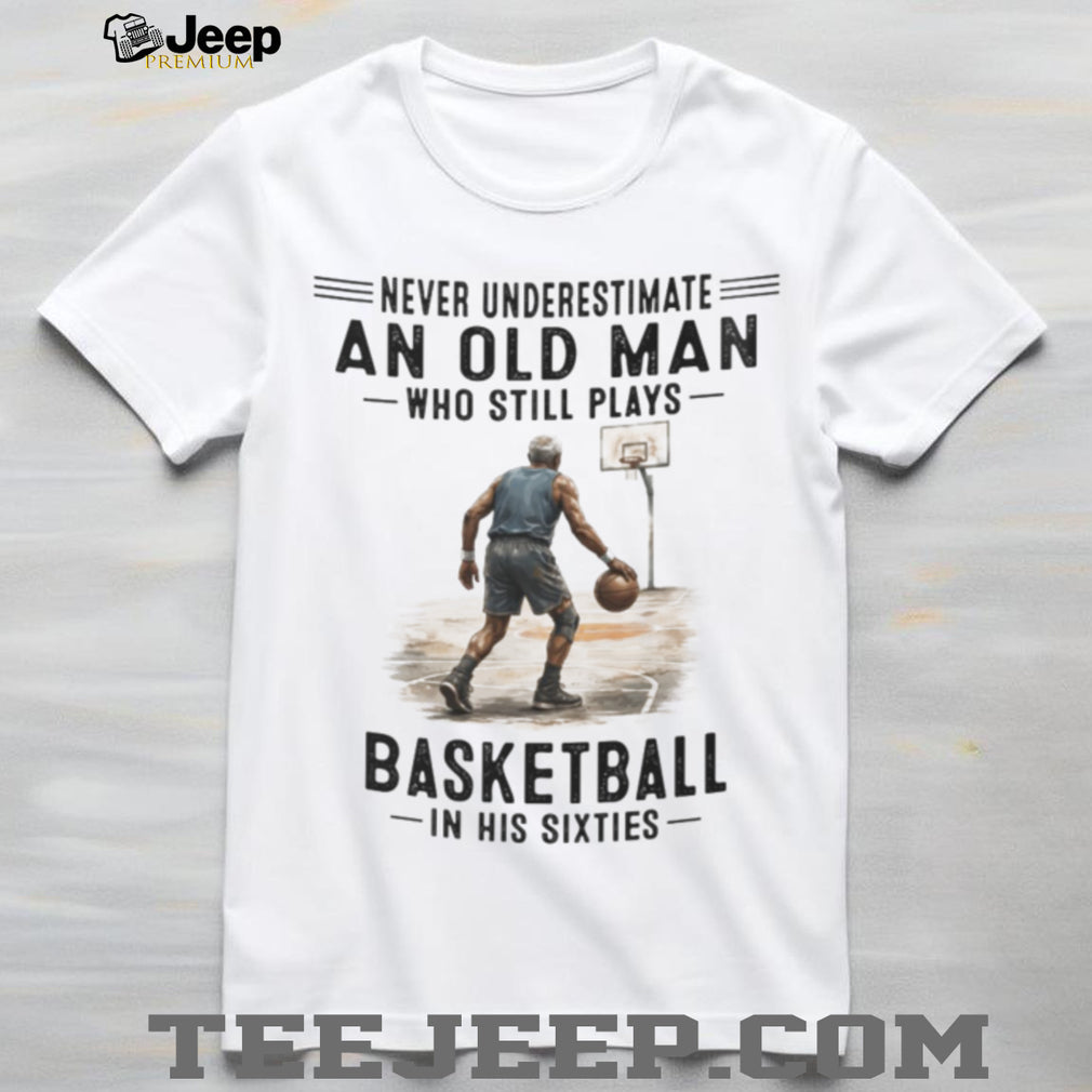 Never Underestimate An Old Man Basketball Player Shirt
