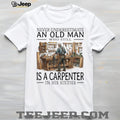 Never Underestimate An Old Man Carpenter In His Sixties T Shirt