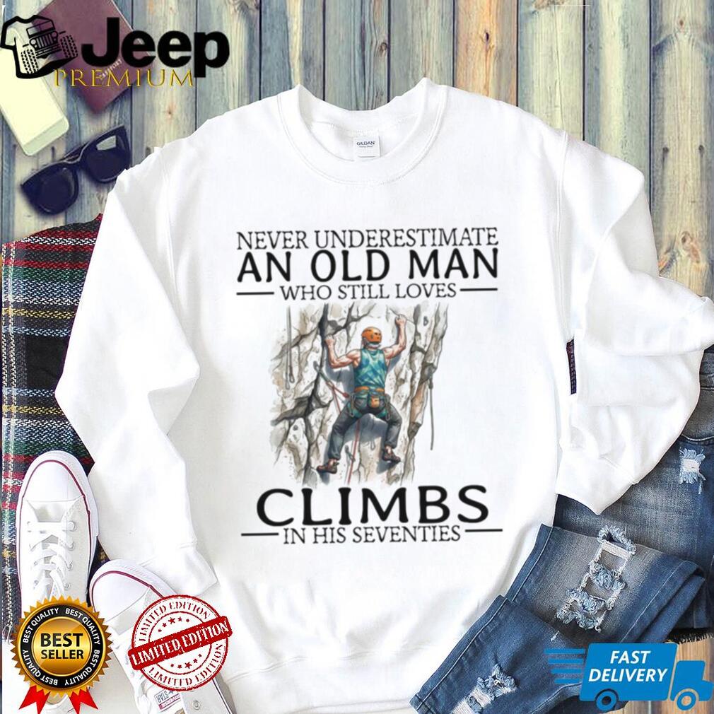 Never Underestimate An Old Man Climbs In His Seventies Vintage Mountain Climber Men Shirt