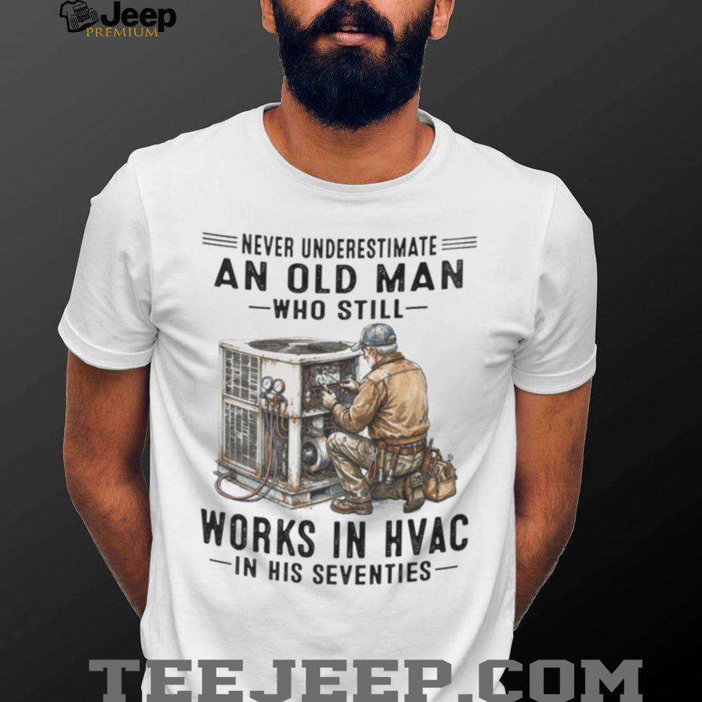 Never Underestimate An Old Man HVAC Technician Shirt