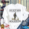 Never Underestimate An Old Man Metal Detecting In His Seventies Vintage Men Gift Shirt