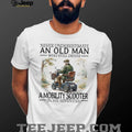 Never Underestimate An Old Man Mobility Scooter In His 70s T Shirt