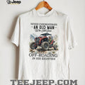 Never Underestimate An Old Man Off Roading In His Eighties Funny UTV Driver T Shirt