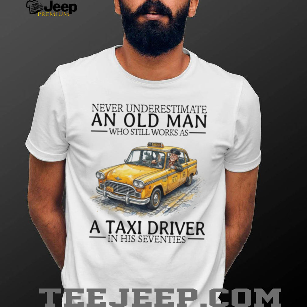 Never Underestimate An Old Man Taxi Driver Seventies Vintage Yellow Cab Chauffeur Men Shirt