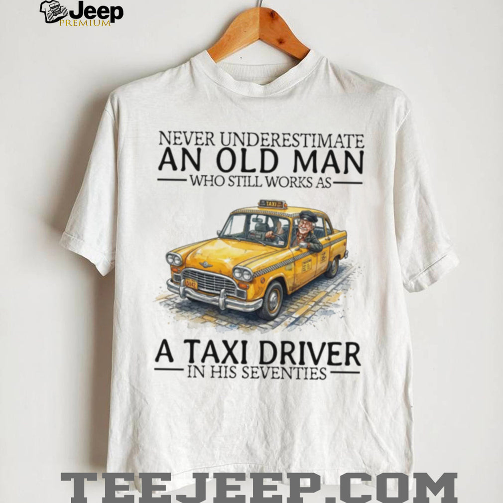 Never Underestimate An Old Man Taxi Driver Seventies Vintage Yellow Cab Chauffeur Men Shirt
