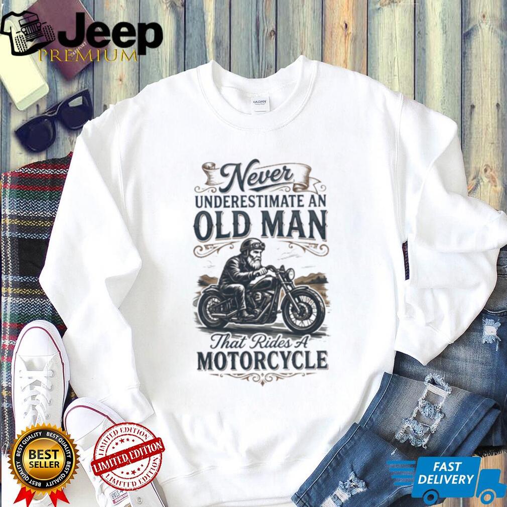 Never Underestimate An Old Man That Rides A Motorcycle Biker T Shirt