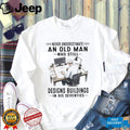 Never Underestimate An Old Man Who Designs Buildings In His Seventies Shirt