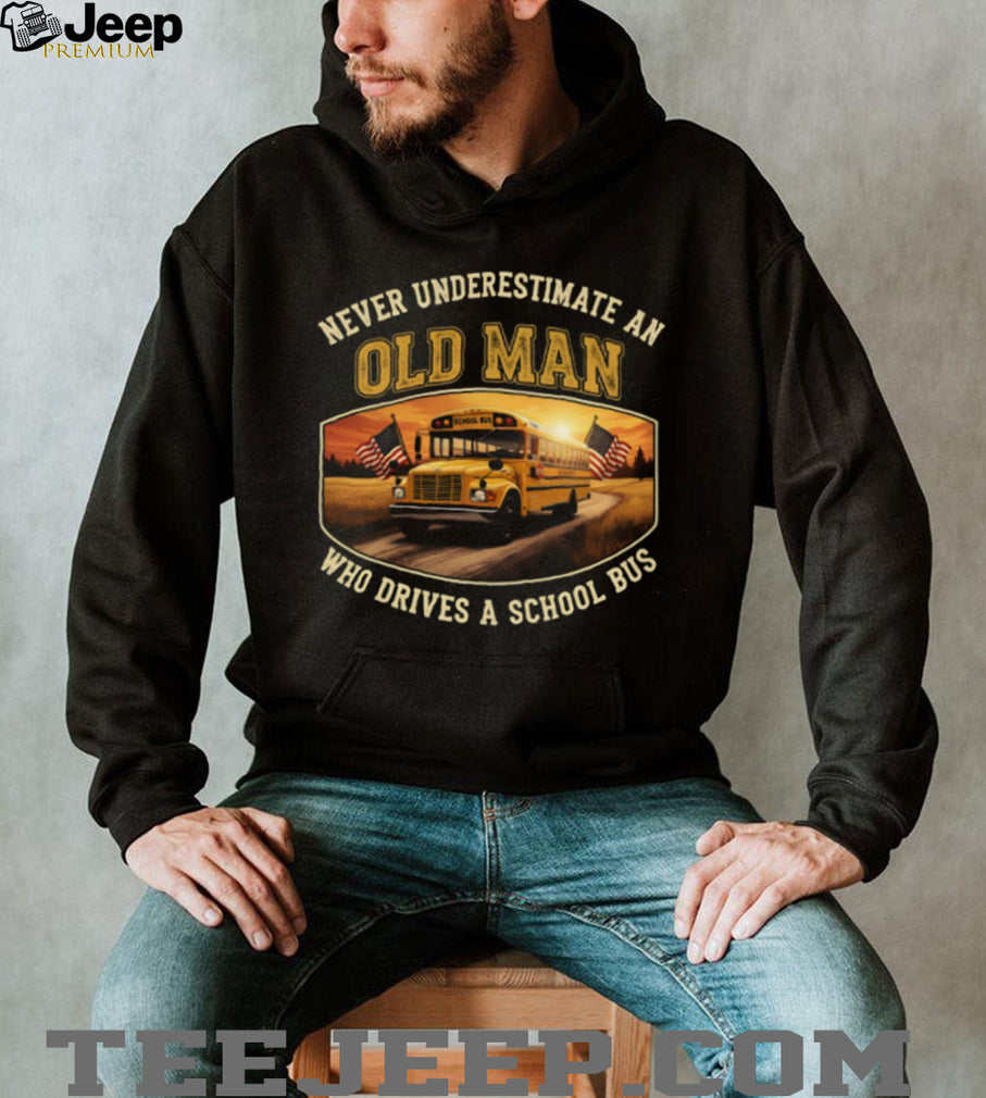Never Underestimate An Old Man Who Drives A School Bus T Shirt
