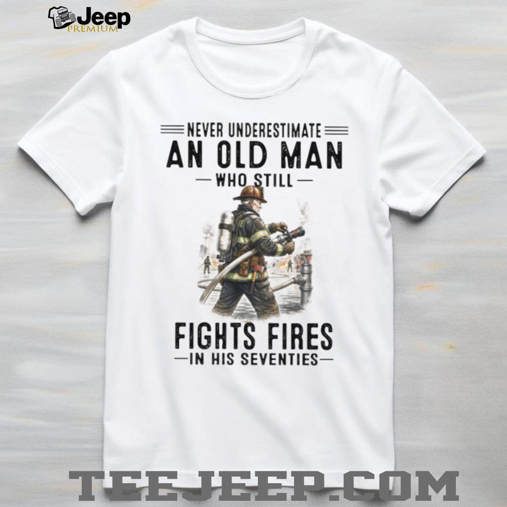 Never Underestimate An Old Man Who Fights Fires Firefighter Retirement T Shirt