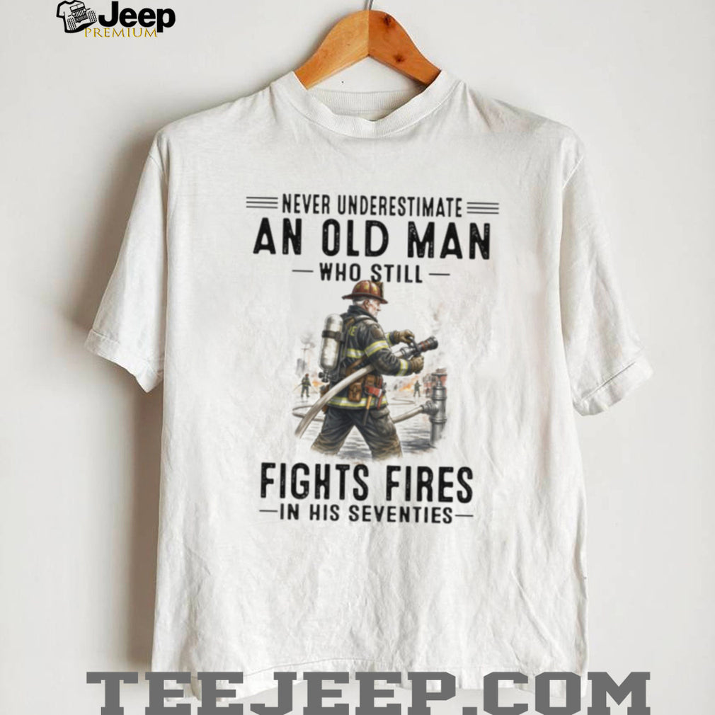 Never Underestimate An Old Man Who Fights Fires Firefighter Retirement T Shirt