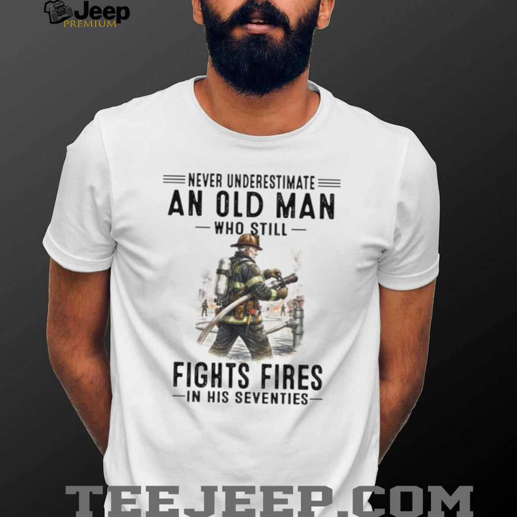 Never Underestimate An Old Man Who Fights Fires Firefighter Retirement T Shirt