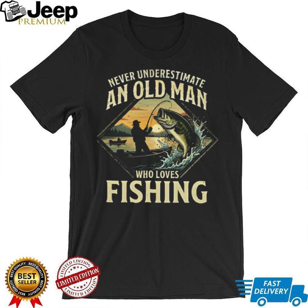 Never Underestimate An Old Man Who Loves Fishing Bass T Shirt