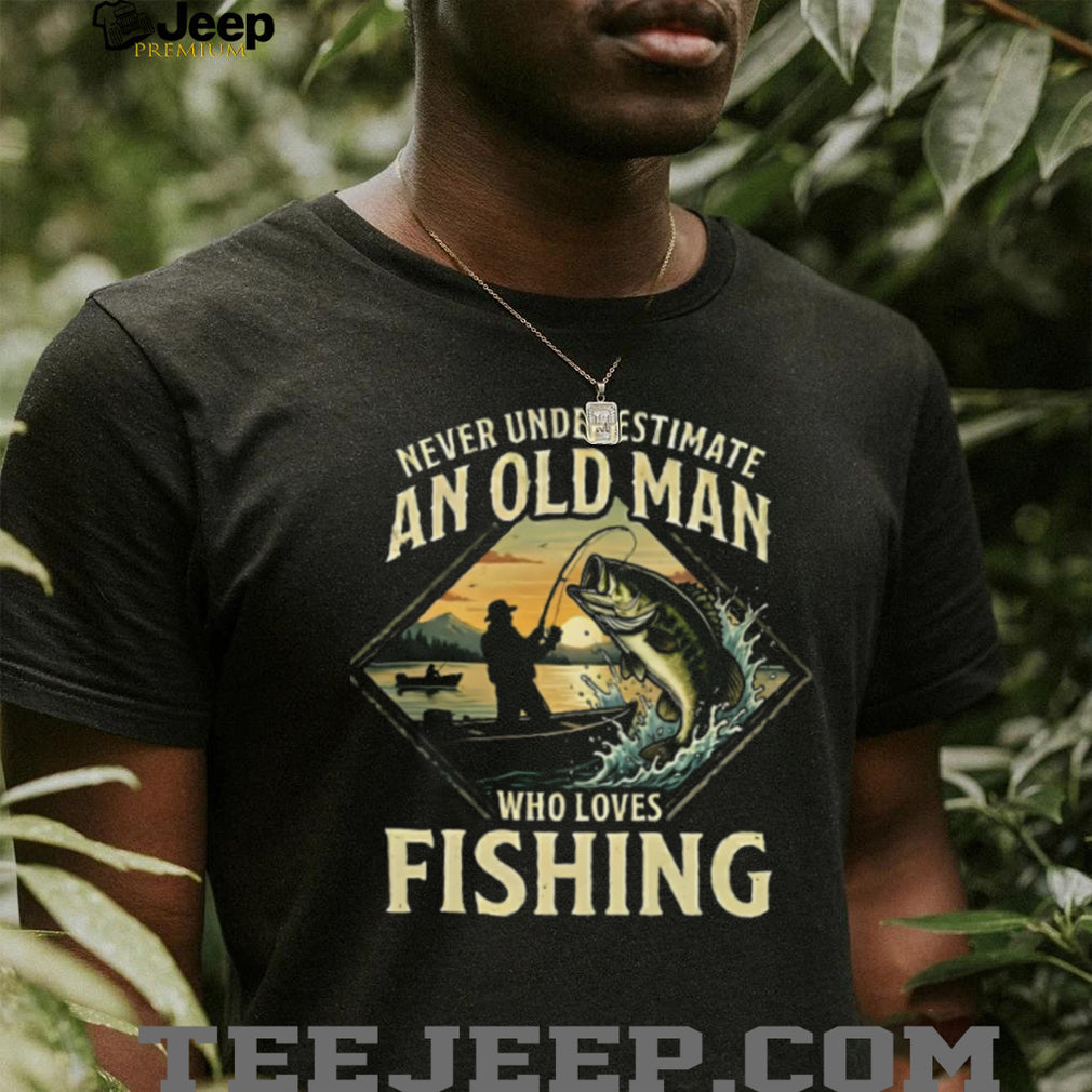 Never Underestimate An Old Man Who Loves Fishing Bass T Shirt