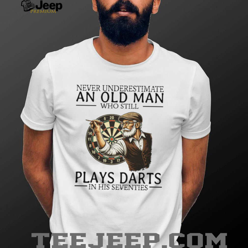 Never Underestimate An Old Man Who Plays Darts In His Seventies T Shirt