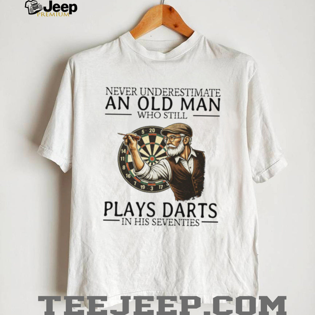 Never Underestimate An Old Man Who Plays Darts In His Seventies T Shirt