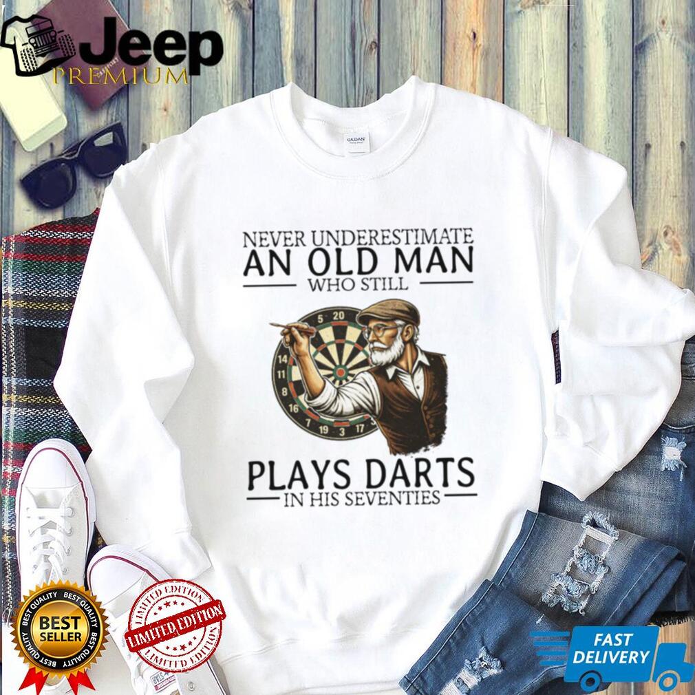 Never Underestimate An Old Man Who Plays Darts In His Seventies T Shirt