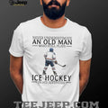 Never Underestimate An Old Man Who Plays Ice Hockey In His Seventies T Shirt