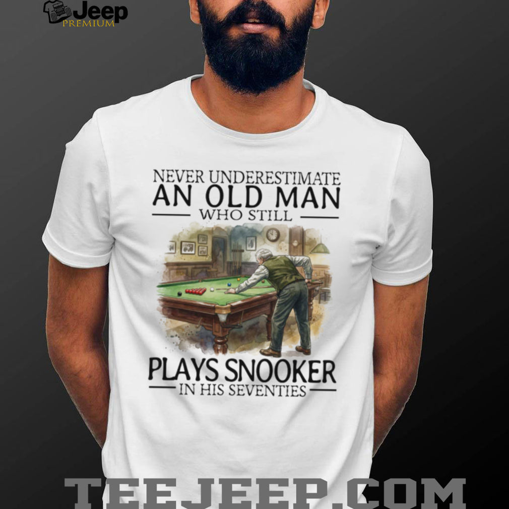 Never Underestimate An Old Man Who Plays Snooker In His Seventies T Shirt