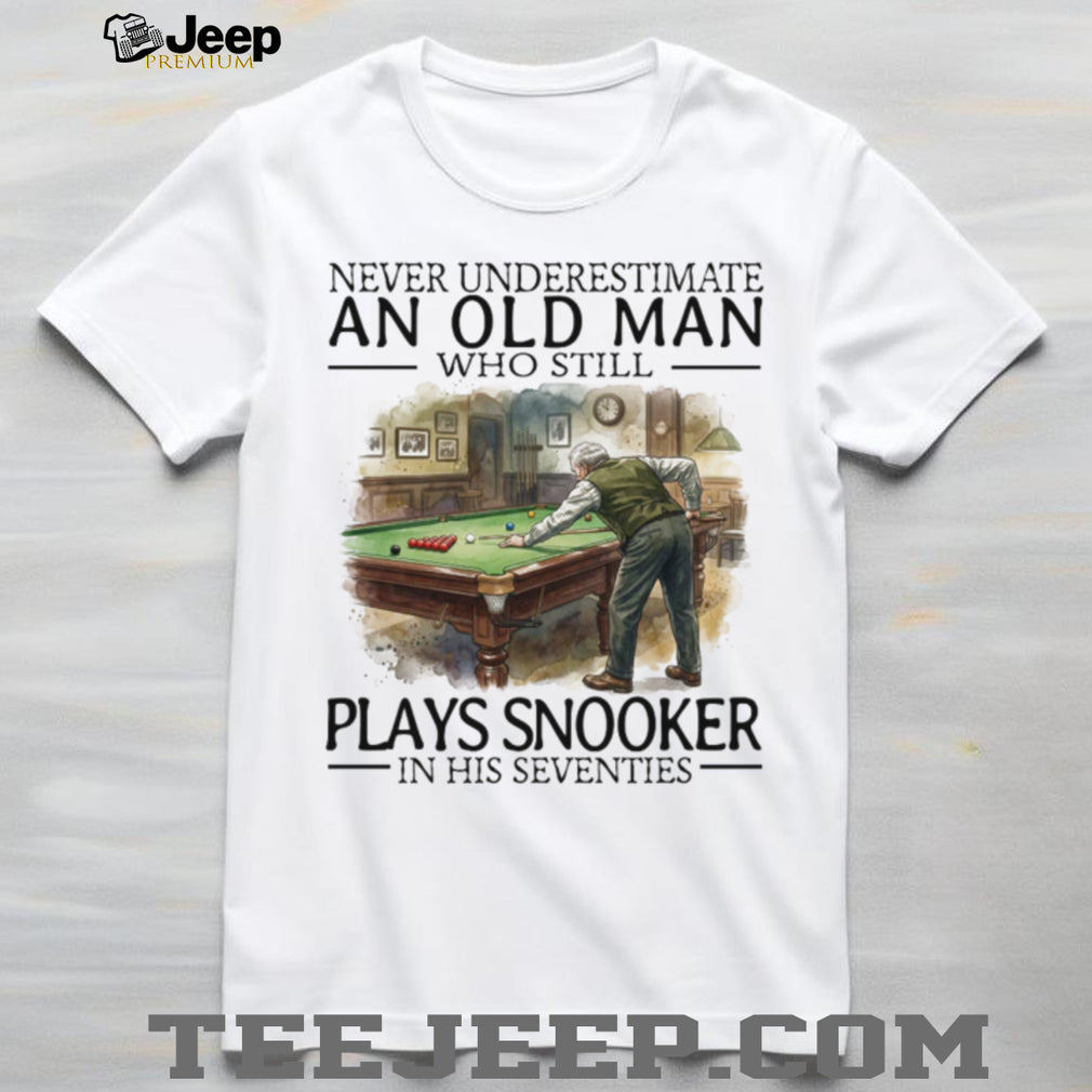 Never Underestimate An Old Man Who Plays Snooker In His Seventies T Shirt