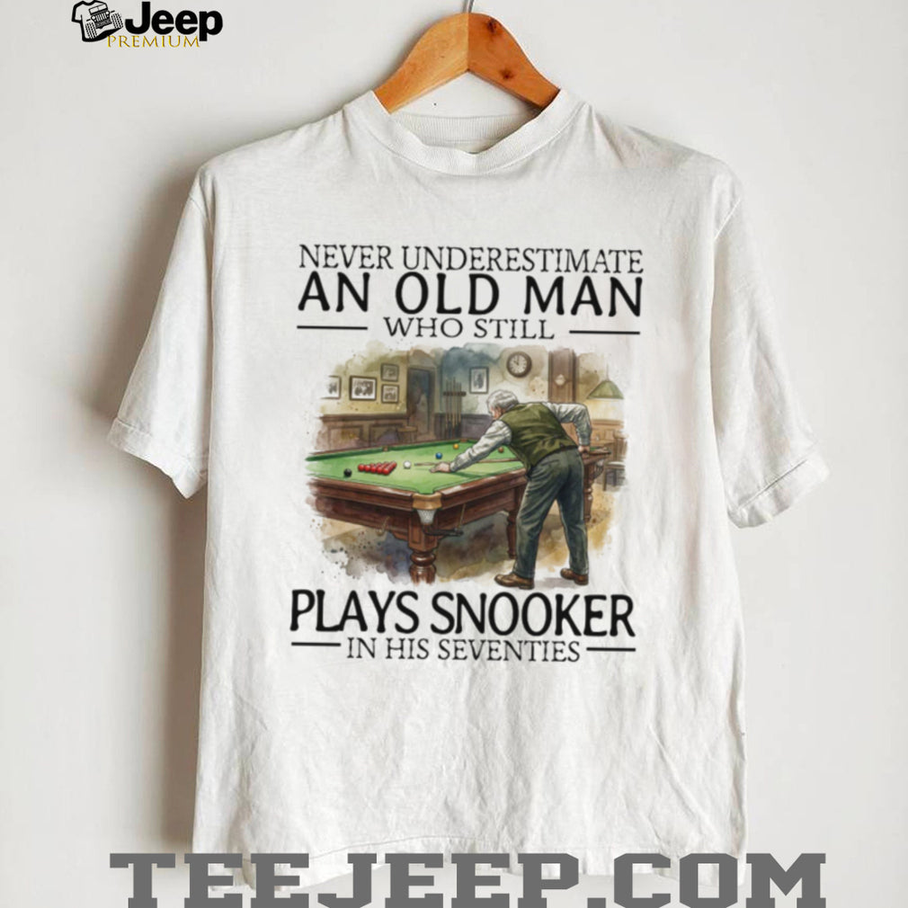 Never Underestimate An Old Man Who Plays Snooker In His Seventies T Shirt