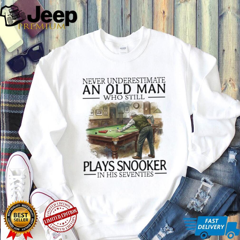Never Underestimate An Old Man Who Plays Snooker In His Seventies T Shirt